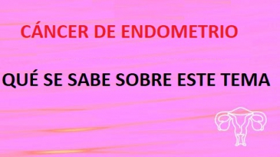 Cáncer de endometrio ¿Qué se sabe sobre este tema? 